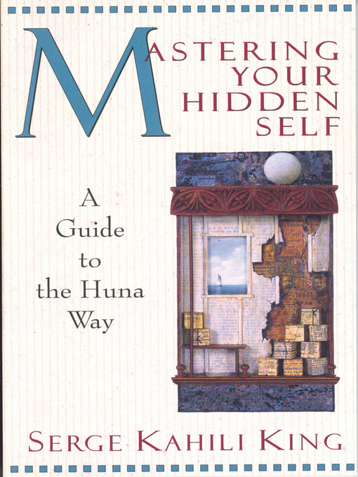 Title details for Mastering Your Hidden Self by Serge Kahili King - Available